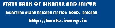STATE BANK OF BIKANER AND JAIPUR  RAJASTHAN ALWAR RAJGARH STATION  ROAD,  RAJGARH  banks information 